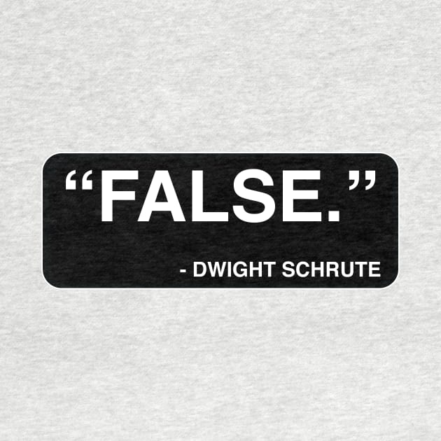 "FALSE." - Dwight Schrute by TMW Design